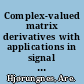 Complex-valued matrix derivatives with applications in signal processing and communications /