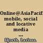 Online@AsiaPacific mobile, social and locative media in the Asia-Pacific /