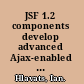 JSF 1.2 components develop advanced Ajax-enabled JSF applications /