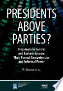 Presidents above parties? : presidents in Central and Eastern Europe, their formal competencies and informal power /