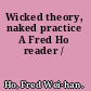 Wicked theory, naked practice A Fred Ho reader /