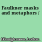 Faulkner masks and metaphors /