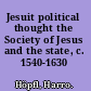 Jesuit political thought the Society of Jesus and the state, c. 1540-1630 /