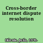 Cross-border internet dispute resolution