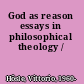 God as reason essays in philosophical theology /