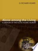 Alone among the living a memoir of the Floyd Hoard murder /