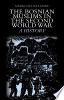 The Bosnian Muslims in the Second World War : a history /