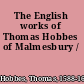 The English works of Thomas Hobbes of Malmesbury /