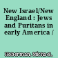 New Israel/New England : Jews and Puritans in early America /