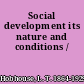 Social development its nature and conditions /