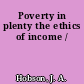 Poverty in plenty the ethics of income /