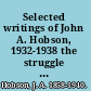 Selected writings of John A. Hobson, 1932-1938 the struggle for the international mind /