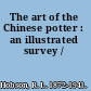 The art of the Chinese potter : an illustrated survey /