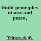 Guild principles in war and peace,