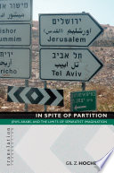 In spite of partition Jews, Arabs, and the limits of separatist imagination /