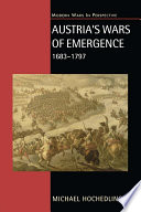 Austria's wars of emergence : war, state and society in the Habsburg monarchy, 1683-1797 /