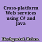 Cross-platform Web services using C# and Java