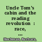 Uncle Tom's cabin and the reading revolution  : race, literacy, childhood, and fiction, 1851-1911 /
