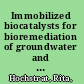 Immobilized biocatalysts for bioremediation of groundwater and wastewater /