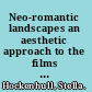 Neo-romantic landscapes an aesthetic approach to the films of Powell and Pressburger /