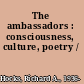 The ambassadors : consciousness, culture, poetry /