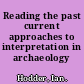 Reading the past current approaches to interpretation in archaeology /