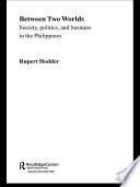 Between two worlds society, politics, and business in the Philippines /