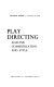 Play directing : analysis, communication, and style /