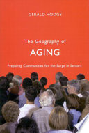 The geography of aging preparing communities for the surge in seniors /