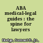 ABA medical-legal guides : the spine for lawyers /