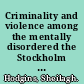 Criminality and violence among the mentally disordered the Stockholm Metropolitan project /