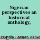 Nigerian perspectives an historical anthology,