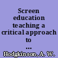 Screen education teaching a critical approach to cinema and television.