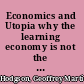 Economics and Utopia why the learning economy is not the end of history /