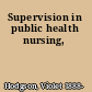 Supervision in public health nursing,