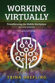 Working virtually : leading your organization and team, and advancing your personal career, in a mobile world /