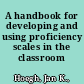 A handbook for developing and using proficiency scales in the classroom /