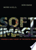 Softimage : towards a new theory of the digital image /