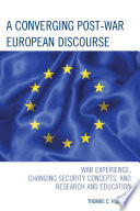 A converging post-war European discourse : war experience, changing security concepts, and research and education /
