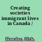 Creating societies immigrant lives in Canada /