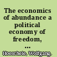 The economics of abundance a political economy of freedom, equity, and sustainability /