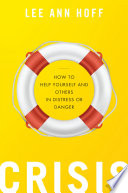 Crisis : how to help yourself and others in distress or danger /