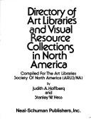 Directory of art libraries and visual resource collections in North America /