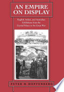 An empire on display English, Indian, and Australian exhibitions from the Crystal Palace to the Great War /