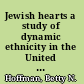 Jewish hearts a study of dynamic ethnicity in the United States and the Soviet Union /