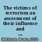 The victims of terrorism an assessment of their influence and growing role in policy, legislation, and the private sector /