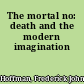 The mortal no: death and the modern imagination