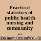 Practical statistics of public health nursing and community sickness experience /