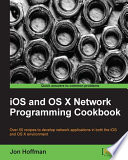 iOS and OS X network programming cookbook : over 50 recipes to develop network applications in both the iOS and OS X environment /