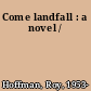 Come landfall : a novel /